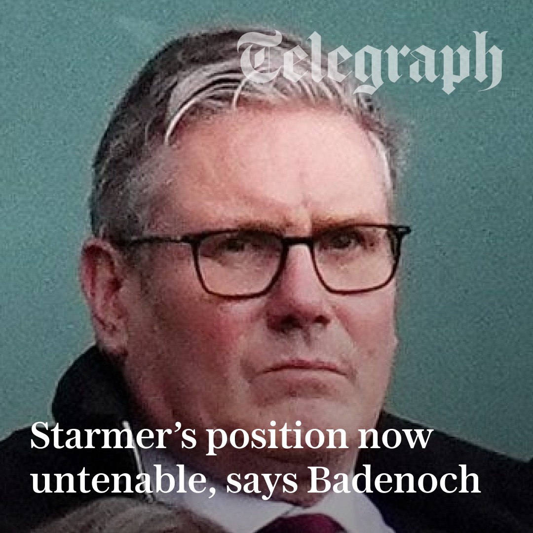 The Telegraph - 🔴 Sir Keir Starmer’s position is now “untenable ...