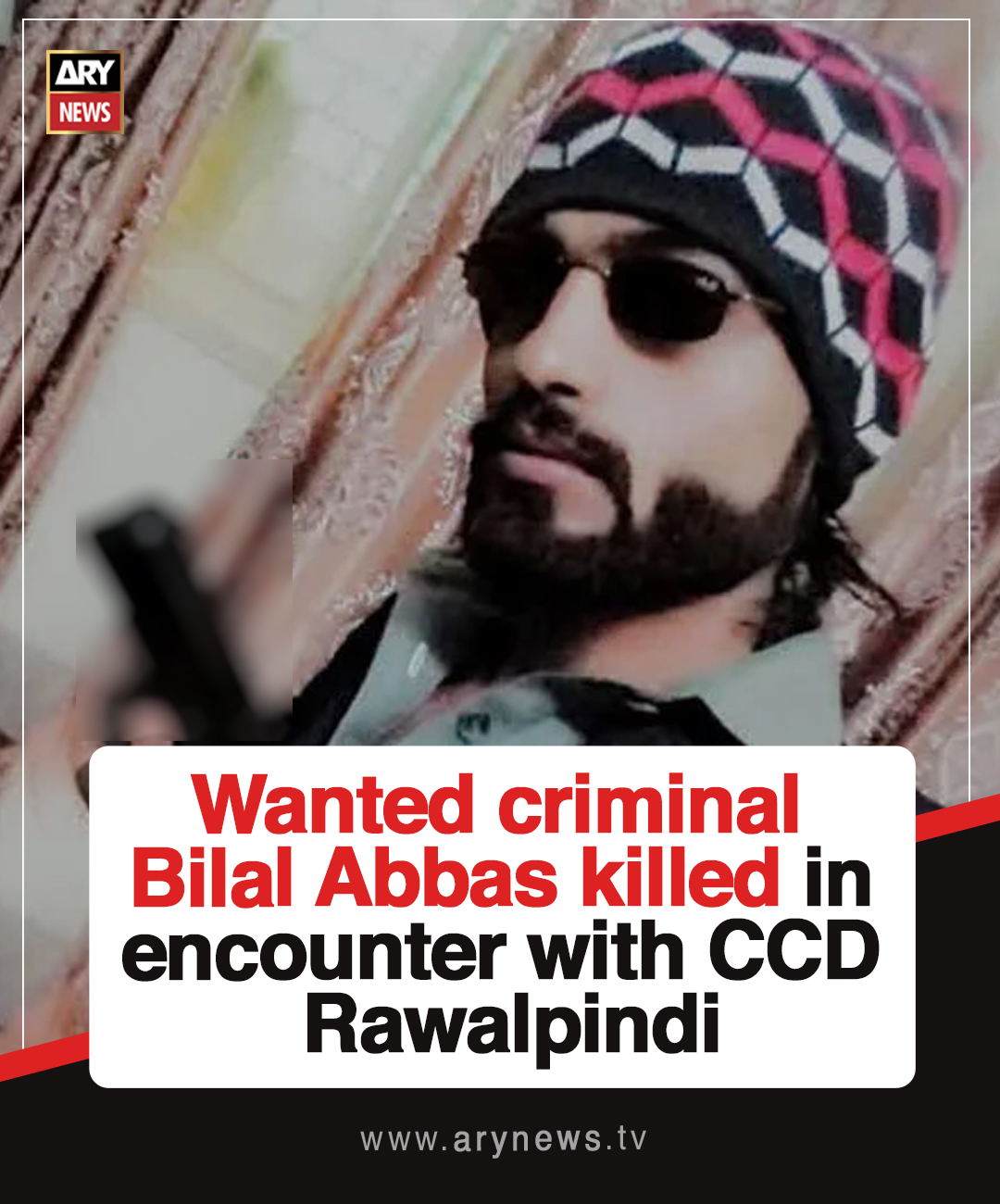 ARY - Wanted criminal Bilal Abbas killed in encounter with CCD ...