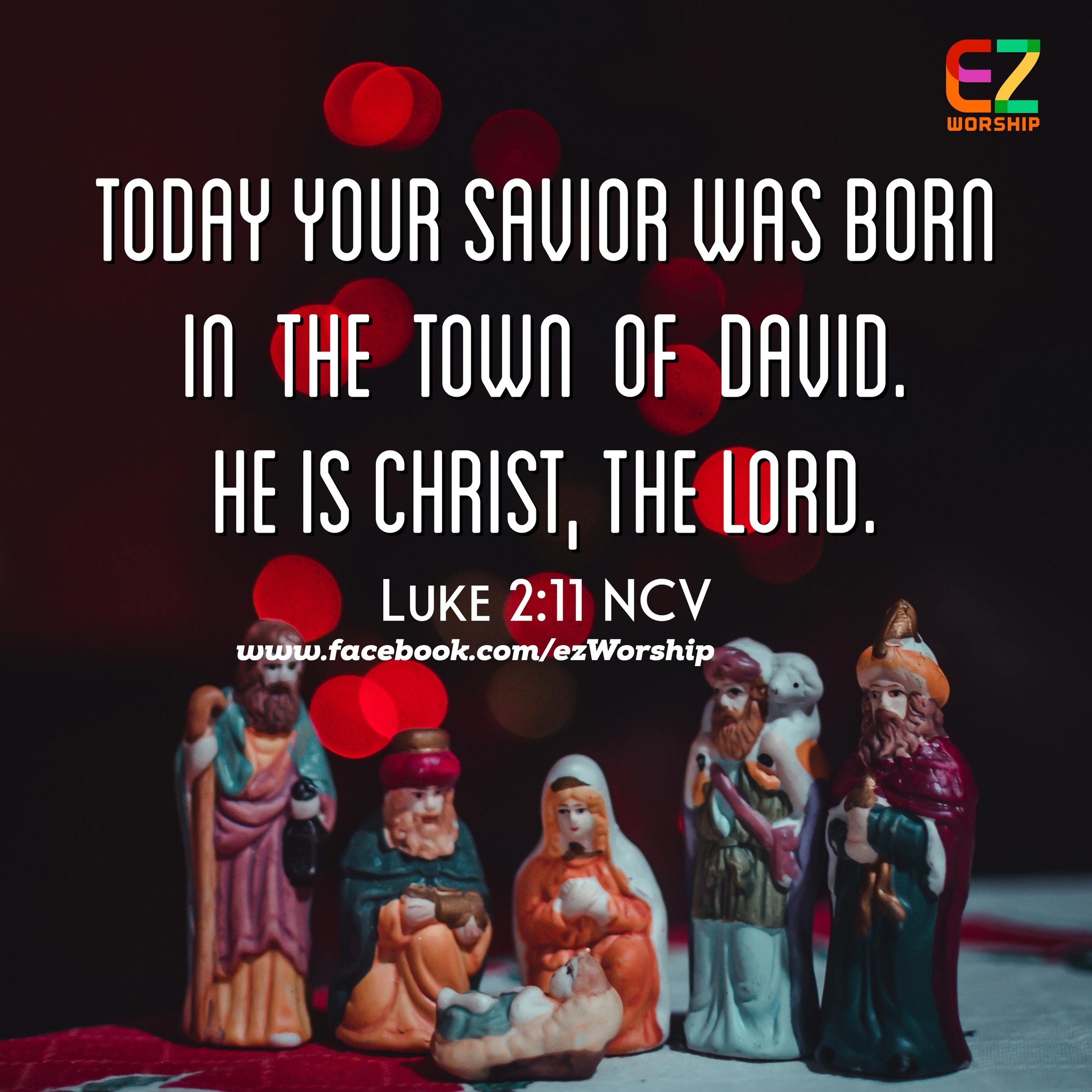 EZ - Luke 2:11 NCV Today your Savior was born in the town of David. He ...