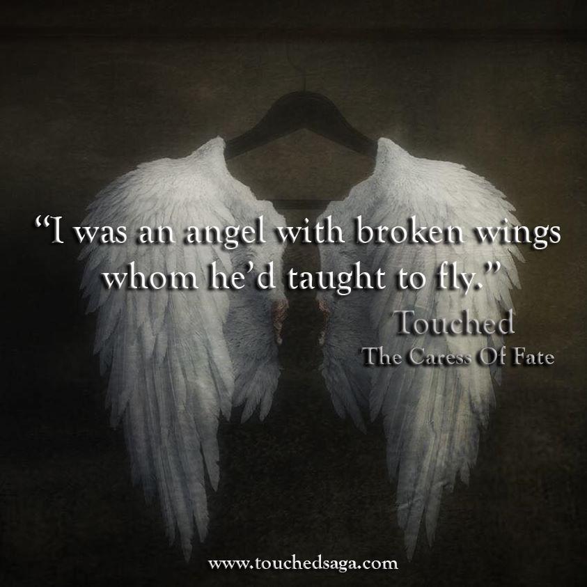 I was an angel with broken wings whom he'd taught to fly