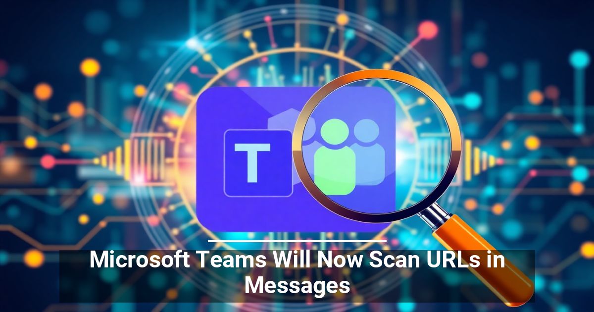 DataCorps - Microsoft Teams Will Now Scan URLs in Messages https://www ...