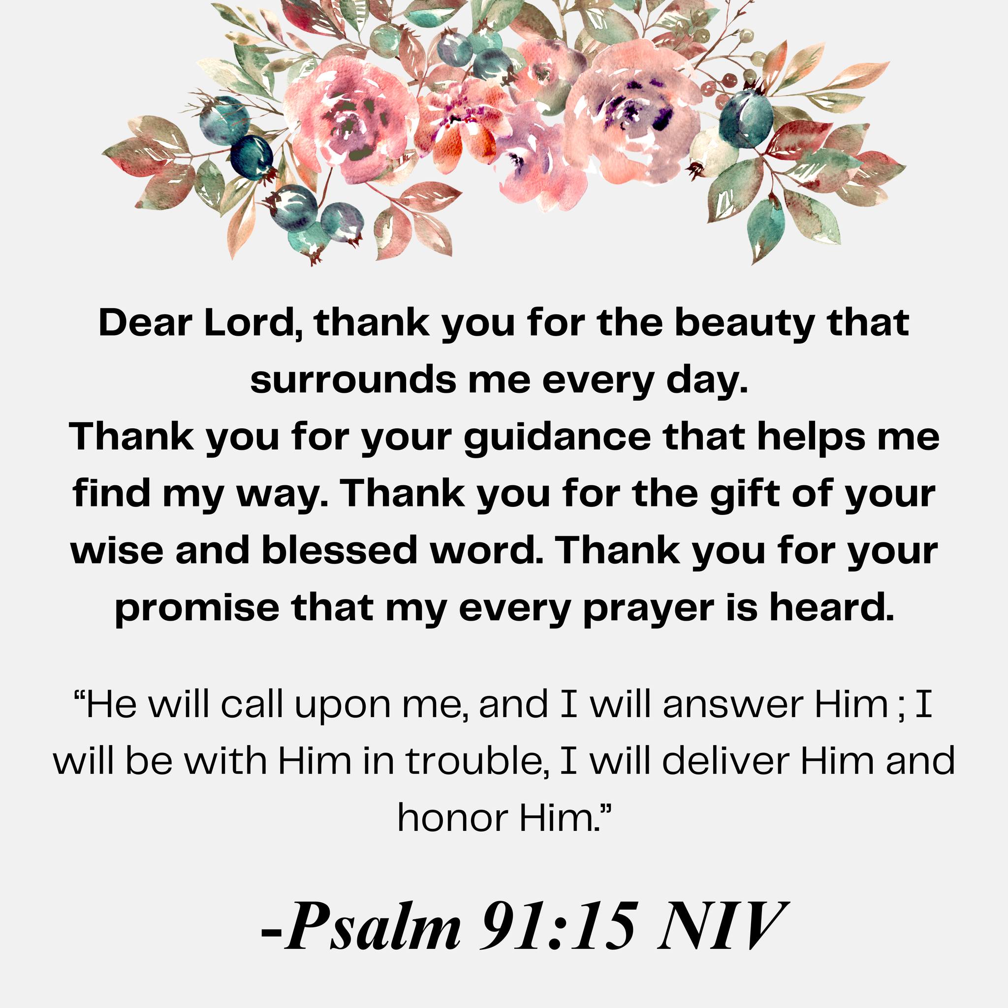 First - Psalm 91:15 NIV 'He will call upon me, and I will answer Him; I ...