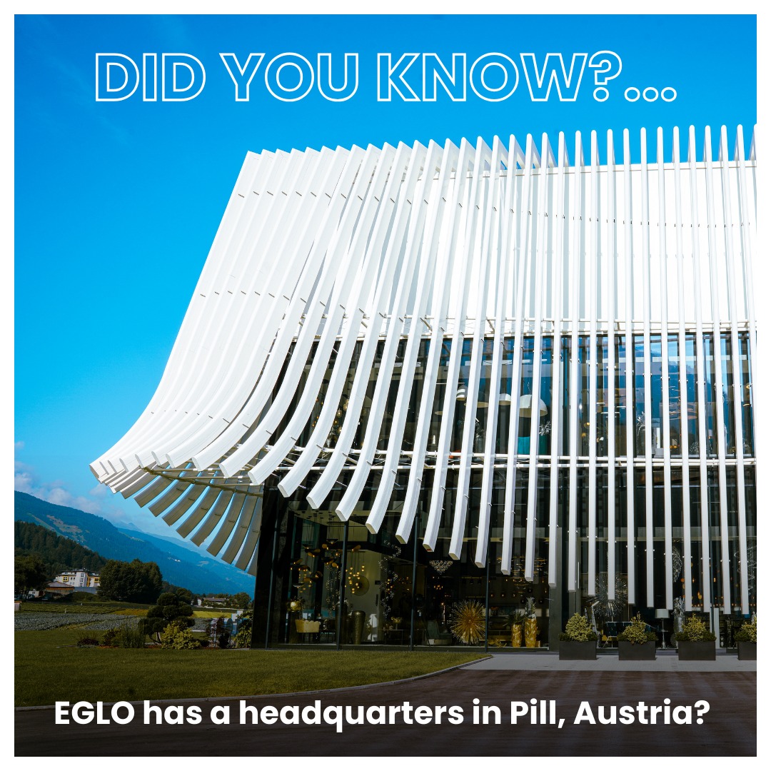 Did You Know: EGLO has a headquarters in Pill, Austria