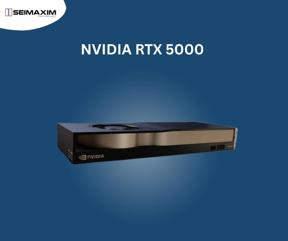 SeiMaxim - 🚀Unlock Elite Performance with the NVIDIA RTX 5000! Powered ...