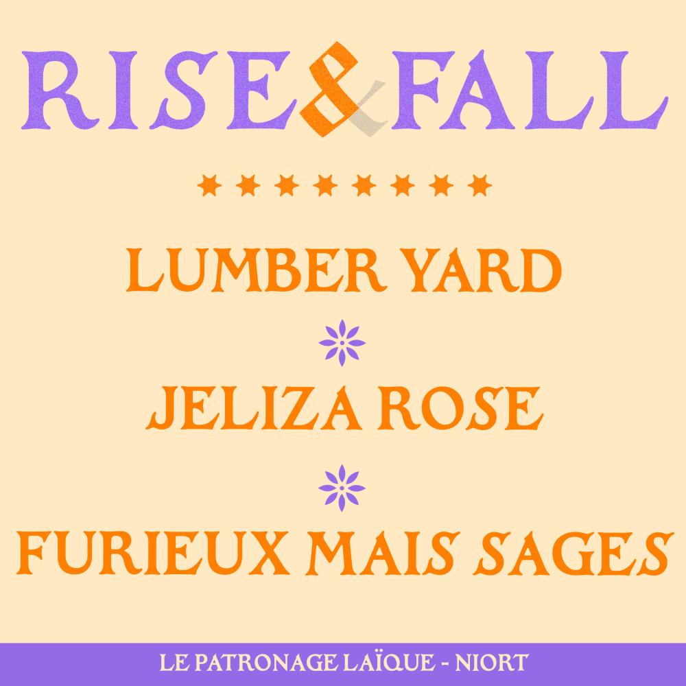 RISE & FALL // LUMBER YARD + JELIZA ROSE + FURIEUX MAIS SAGES