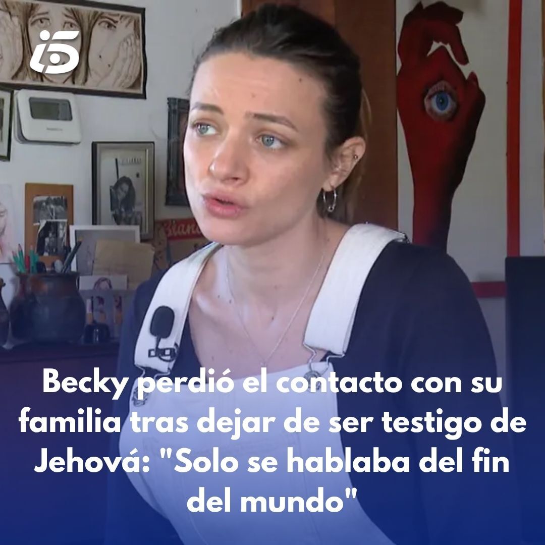 Becky era testigo de Jehová pero lleva ya ocho años fuera de ese  