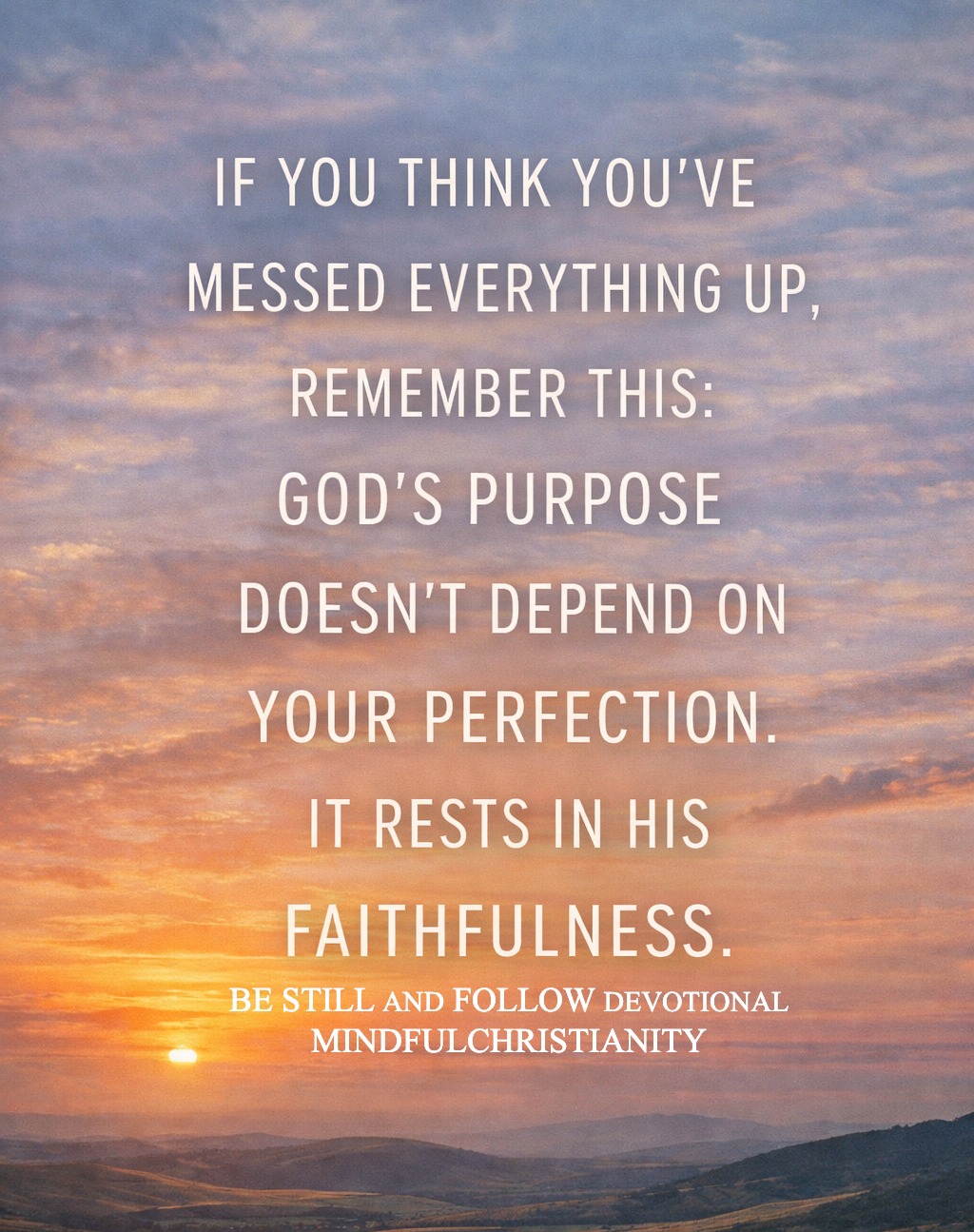 Mindful - Even when you replay your missteps, God remains steady. His ...