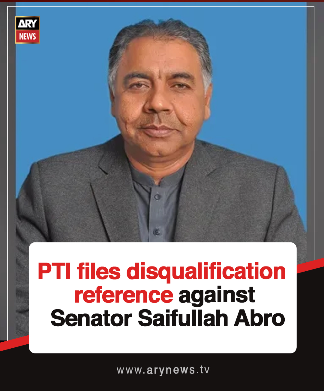 ARY - PTI files disqualification reference against Senator Saifullah ...