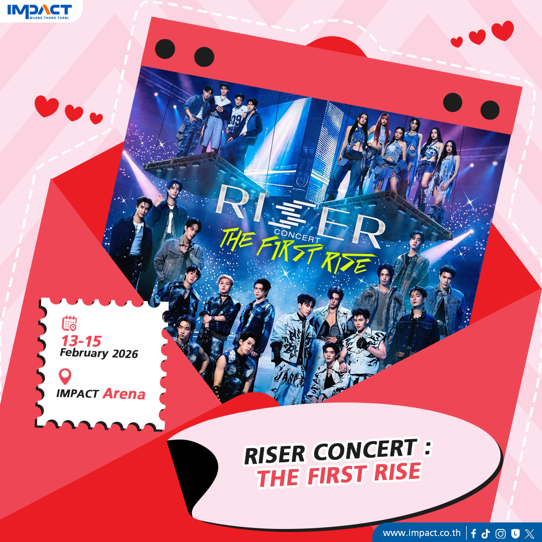 IMPACT - ⭐ RISER CONCERT : THE FIRST RISE 📆 13 - 15 ก.พ. 2569 🕙 17:00 ...