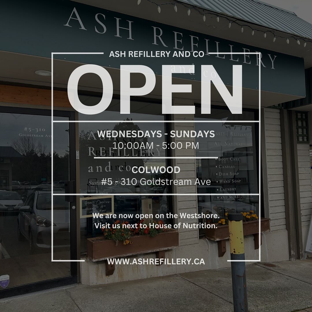 Colwood Location is OPEN! We are... - ASH Refillery and Co. | Facebook