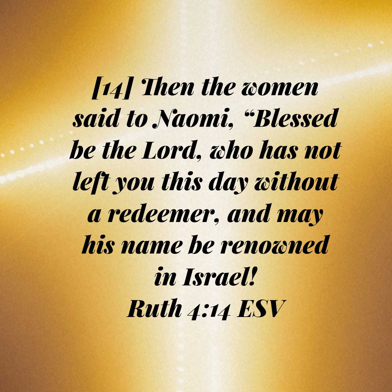 Just - Ruth 4:13-17 ESV [13] So Boaz took Ruth, and she became his wife ...