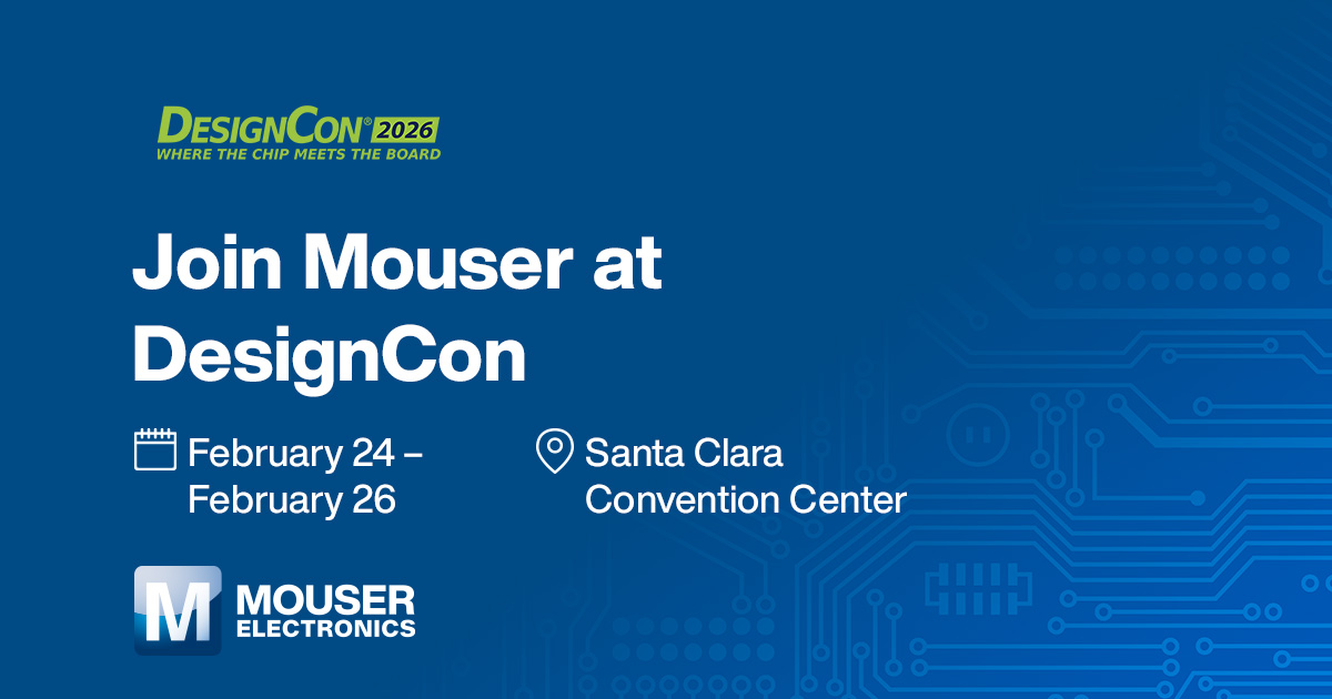 Mouser - Mouser is heading to DesignCon 2026 from Feb 24-26 and we’re ...