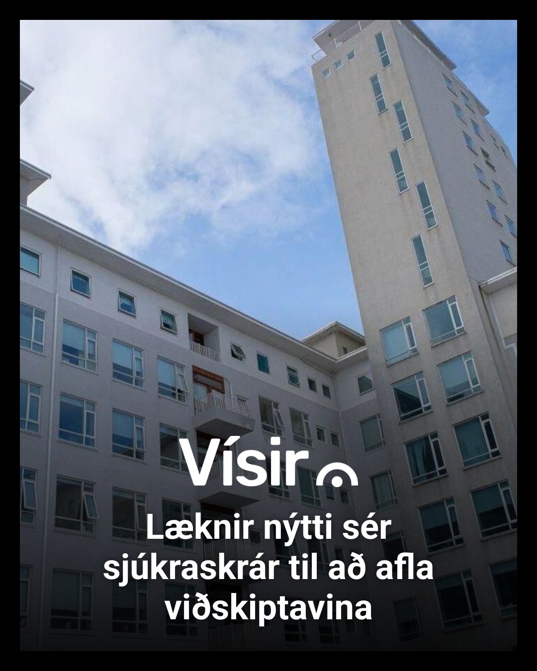 Vísir - Læknir á Landspítalanum nýtti sér aðgang sinn að sjúkraskrám ...