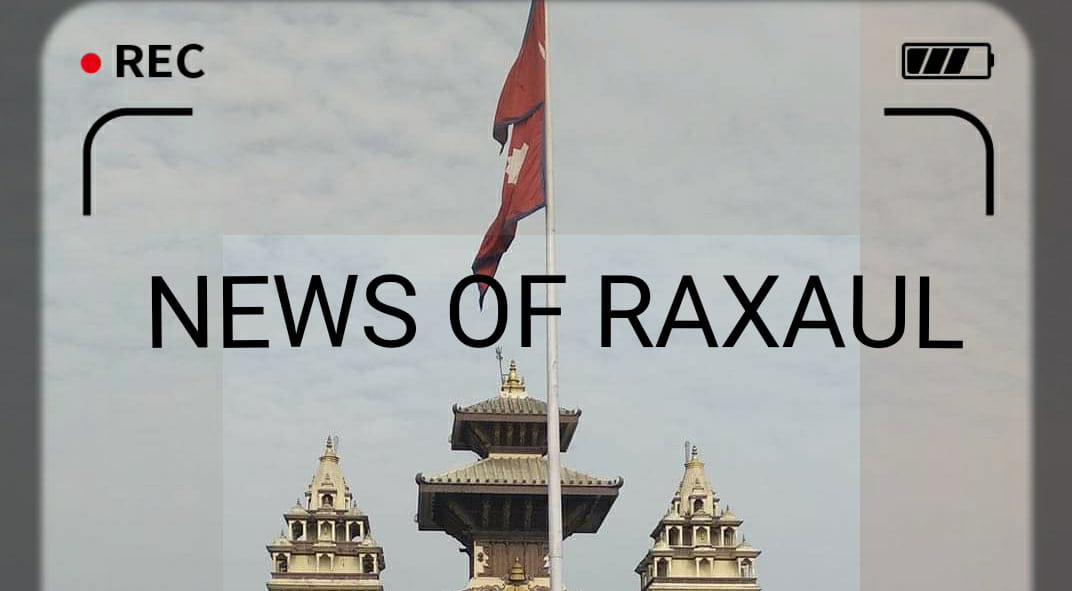News of raxaul | Raxaul