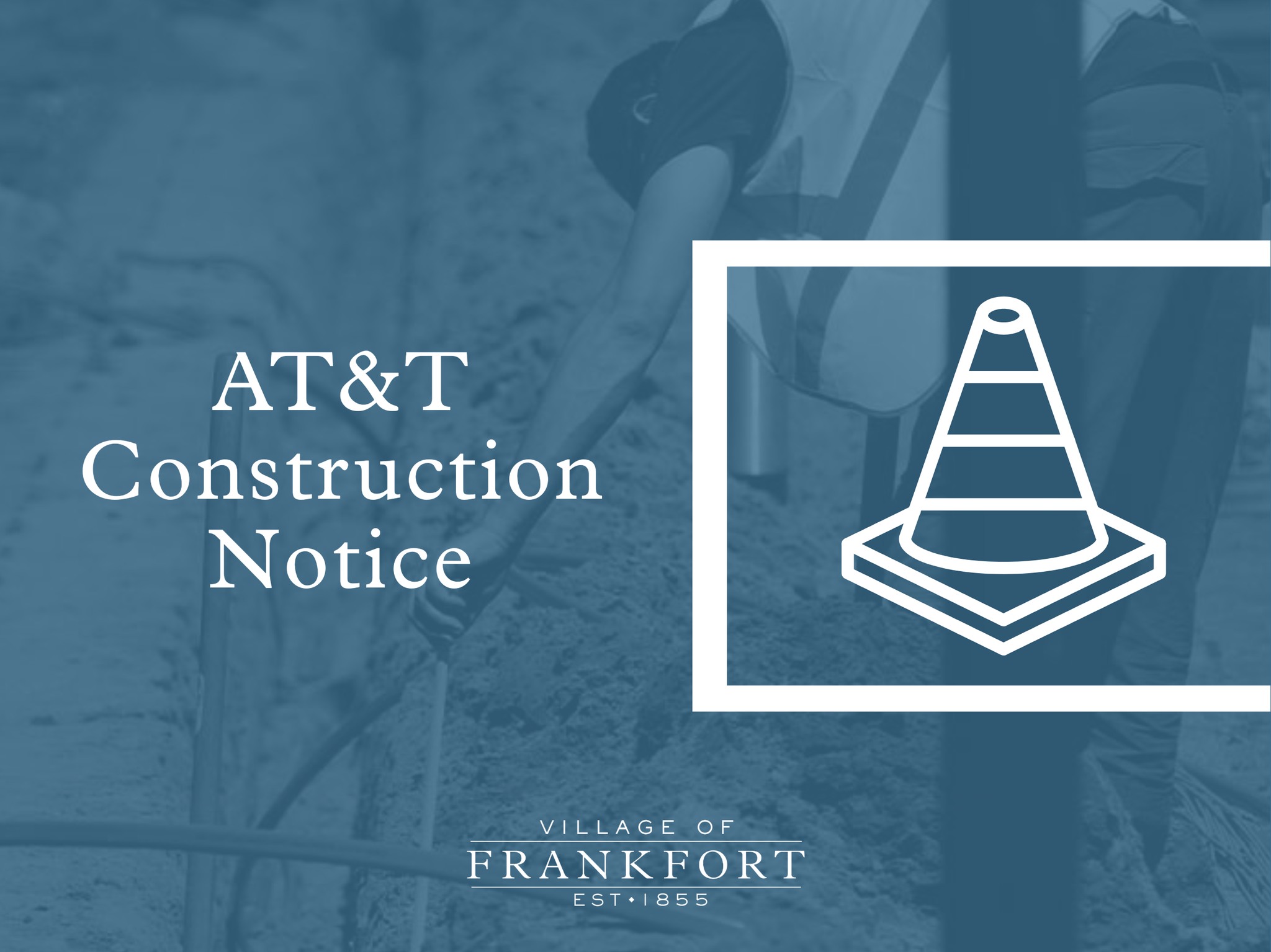 ⚠️ AT&T Construction Notice ⚠️ In... - Village of Frankfort | Facebook