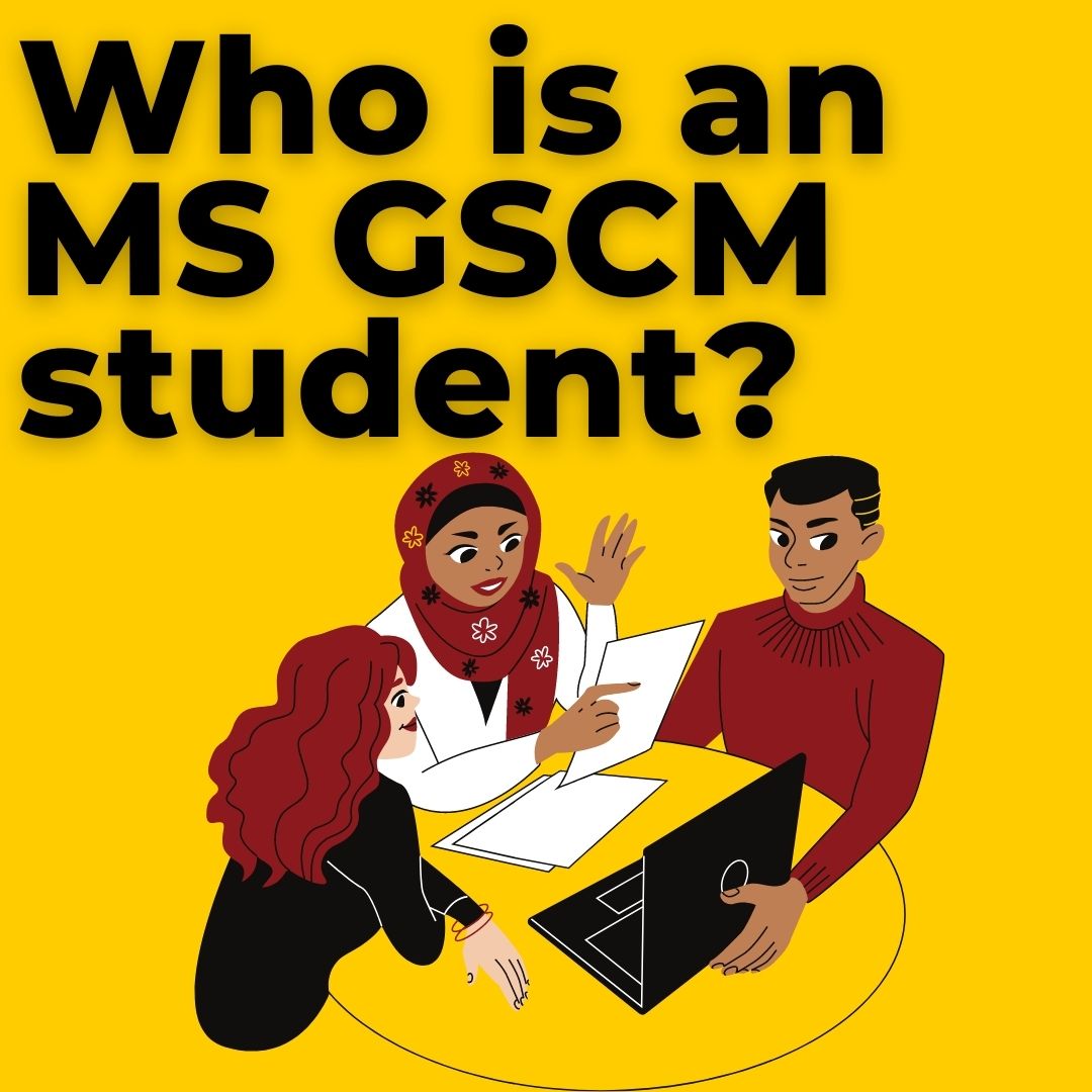 Curious about joining the MS GSCM Program? Get to know our student ...
