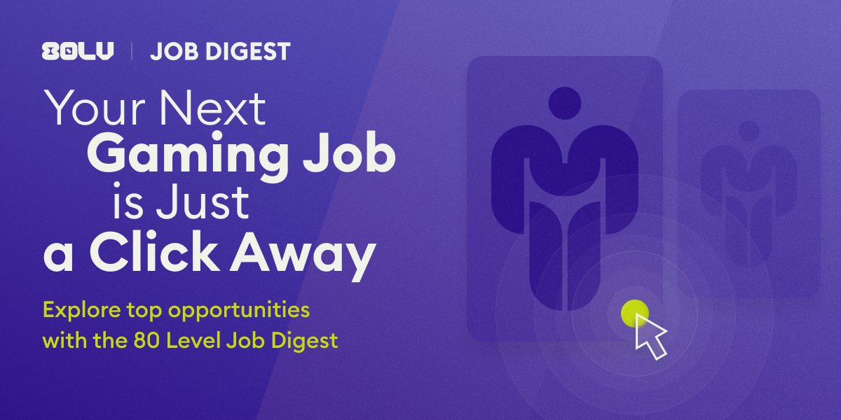 80 - Top roles for Creatives! Check out this week’s 80 Level Job Digest ...