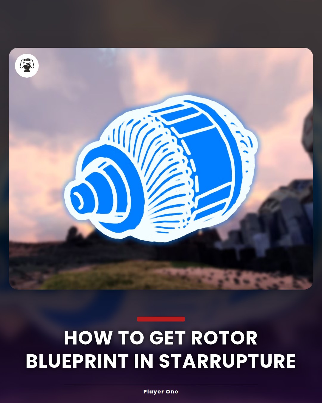 Player.one - How to Get Rotor Blueprint in StarRupture..... | Facebook