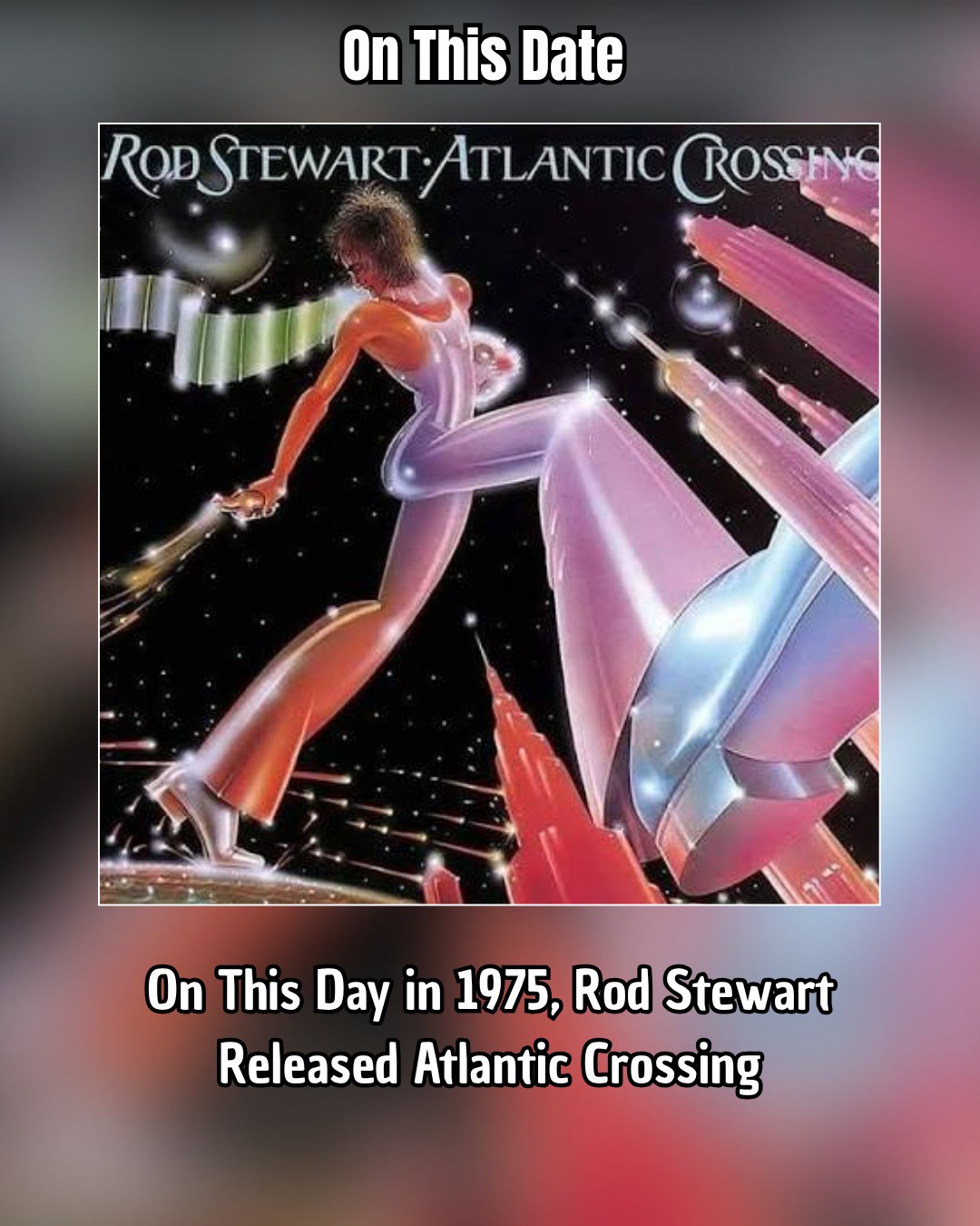 On August 15, 1975, Rod Stewart Released Atlantic Crossing Rod