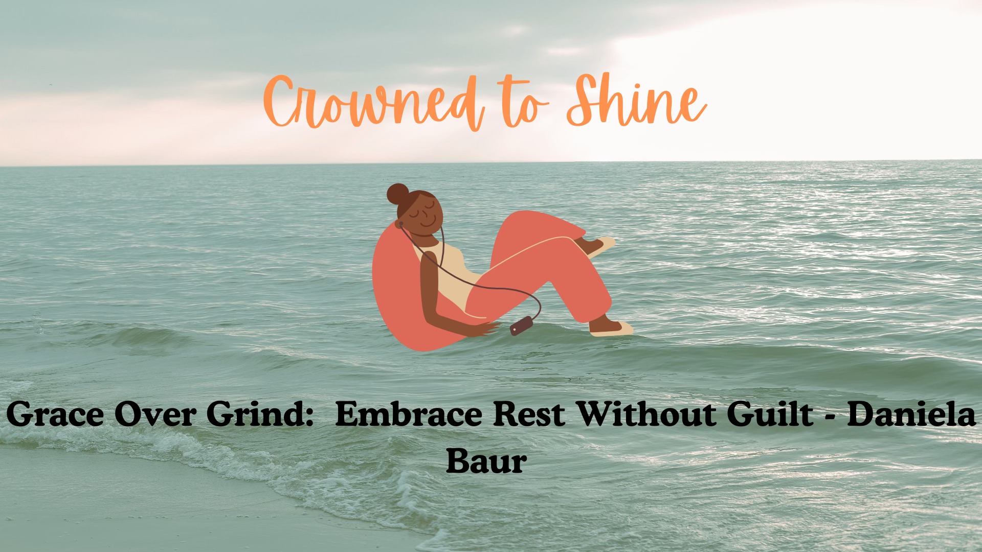 Grace Over Grind: Embrace Rest Without Guilt - Daniela Baur