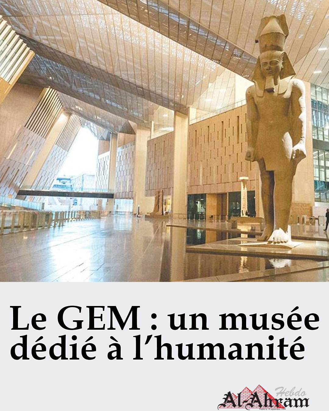 Al-Ahram - Né d’un rêve formulé il y a plus de deux décennies, le Grand ...