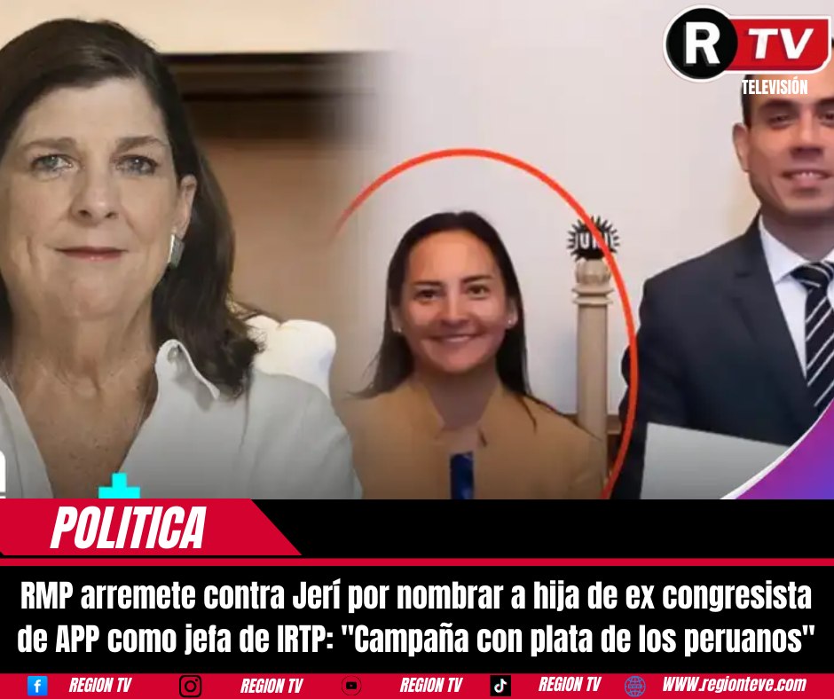 Región - #ATENCION RMP arremete contra Jerí por nombrar a hija de ex ...