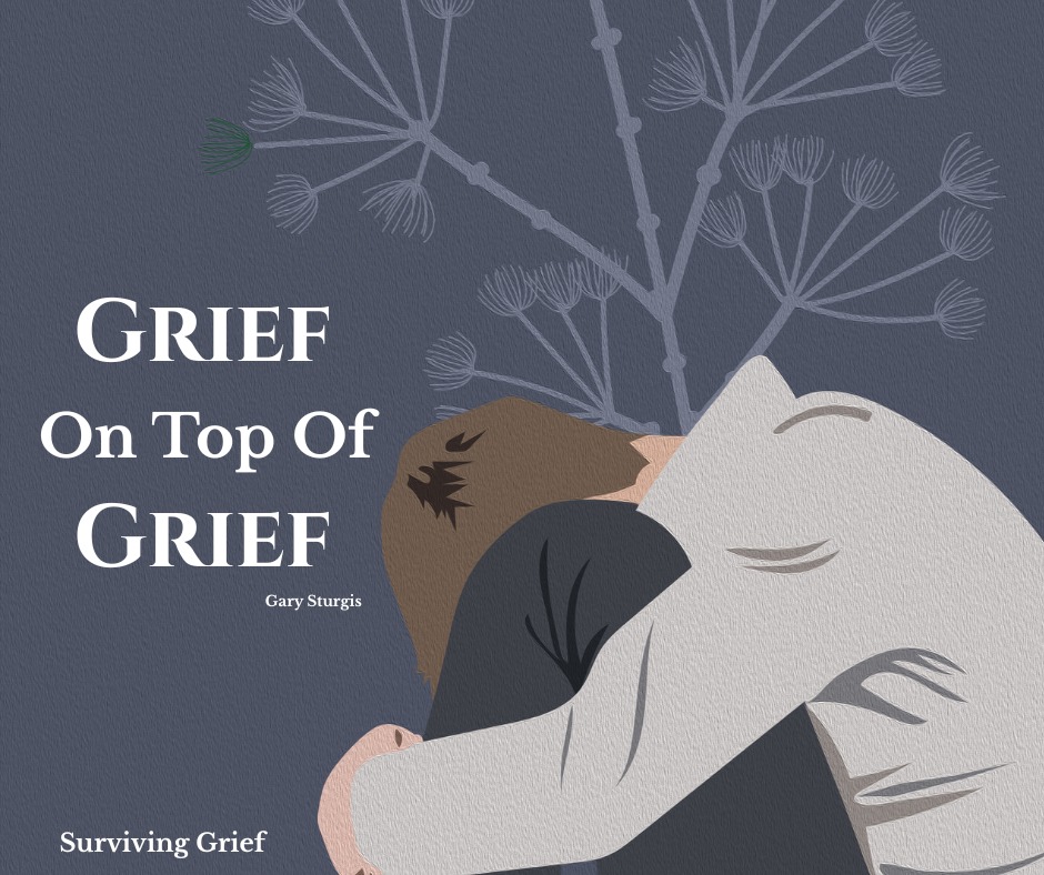 Surviving Grief - Grief On Top Of Grief When someone we... | Facebook