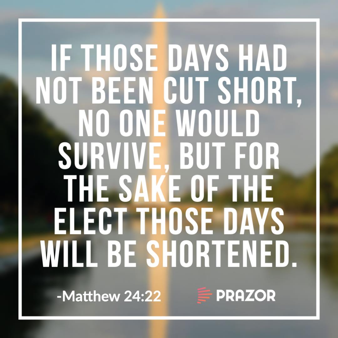 Prazor If Those Days Had Not Been Cut Short No One Would Survive But For The Sake Of The Elect Those Days Will Be Shortened Matthew 24 22 Prazor Scripture Bible Facebook