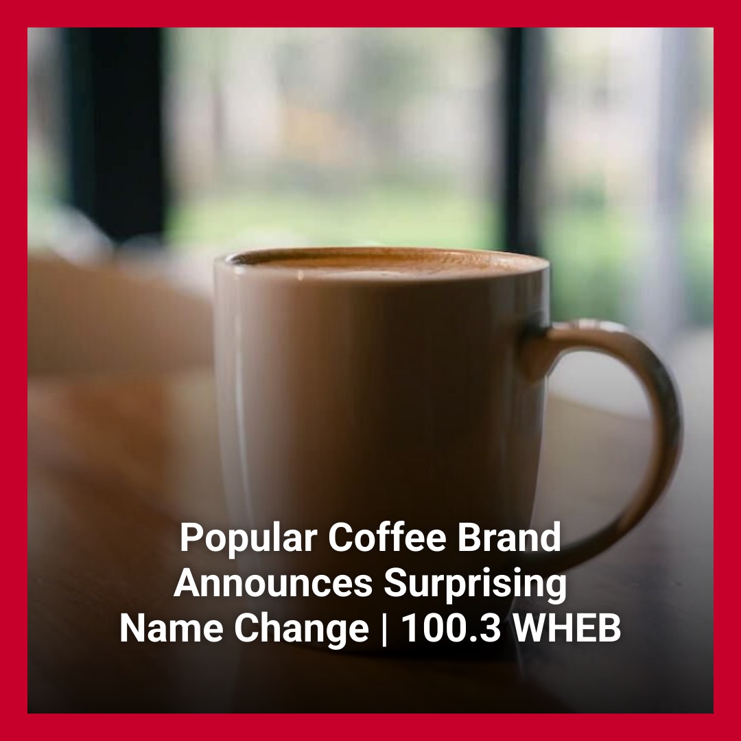 100.3 WHEB - A popular coffee brand announced its name... | Facebook
