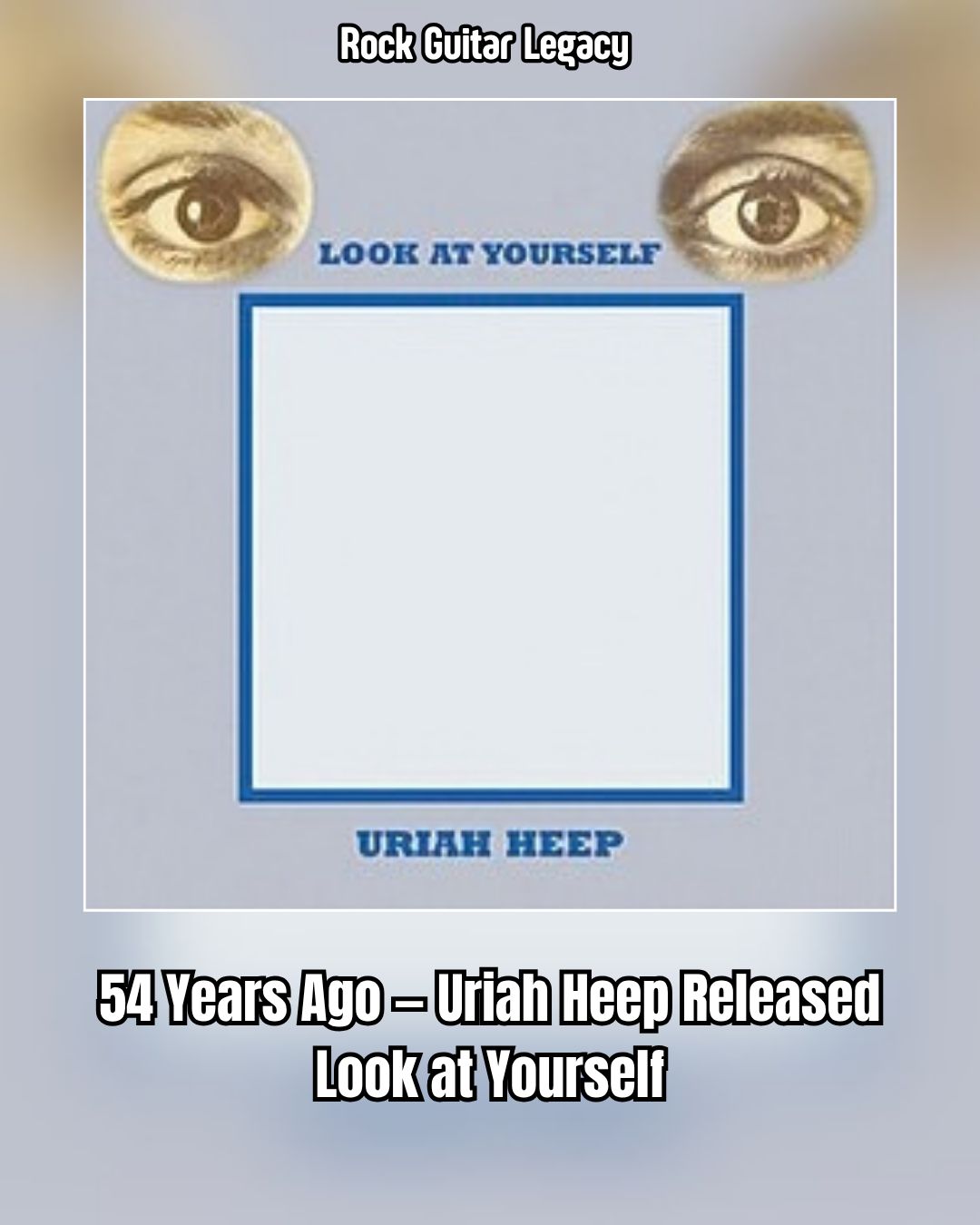 54 Years Ago — Uriah Heep Released Look at Yourself In October