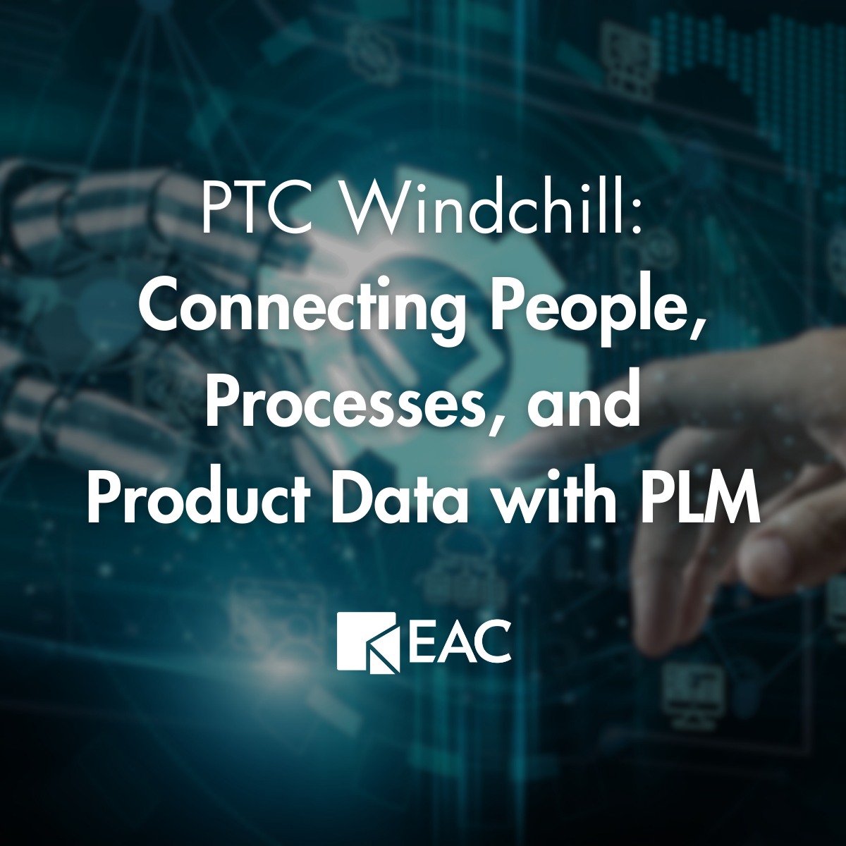 EAC - PTC Windchill: Connecting People, Processes, and Product Data ...