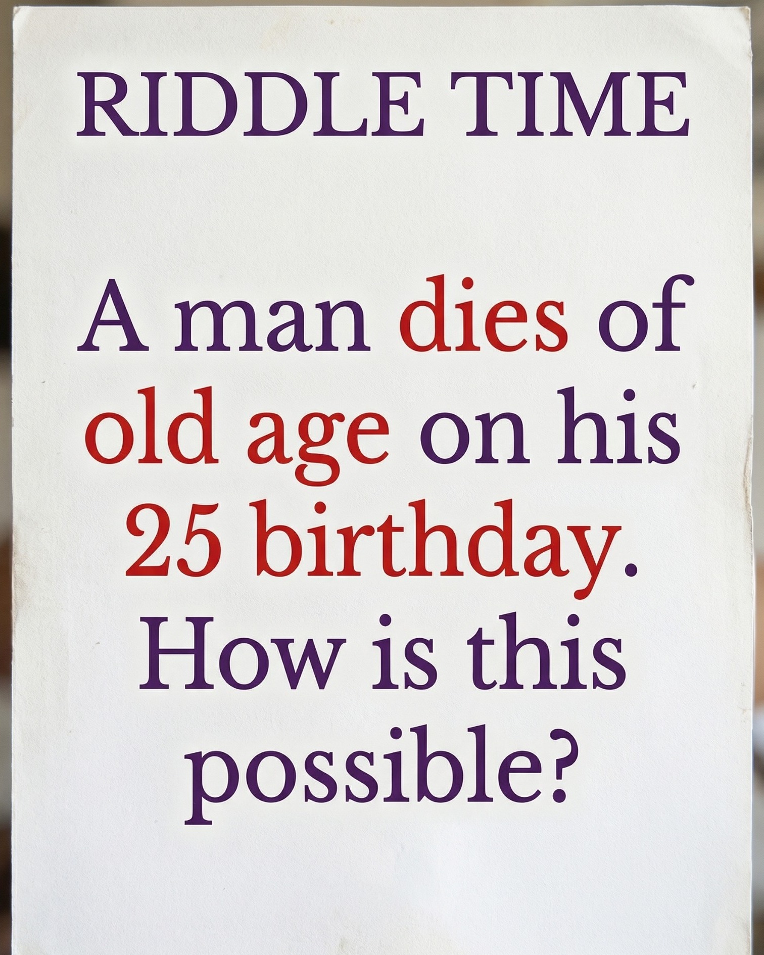 Hashem - Can you solve this riddle? 🤔 A man dies of old age on his 25th ...