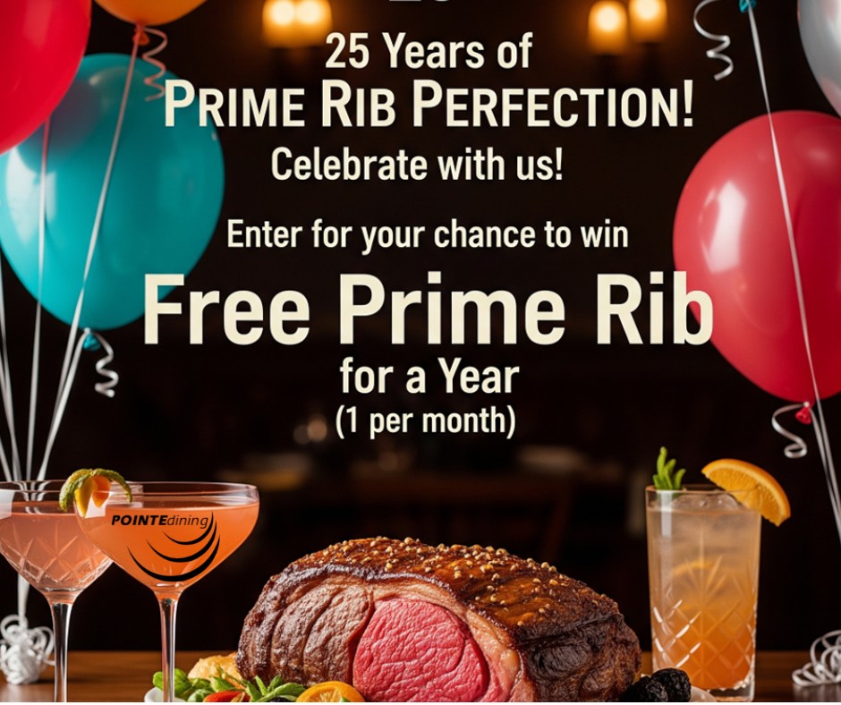 Pointe - WIN PRIME RIB FOR A YEAR!!! 🎉 25 Years. One Legendary Prize. 🎉 ...