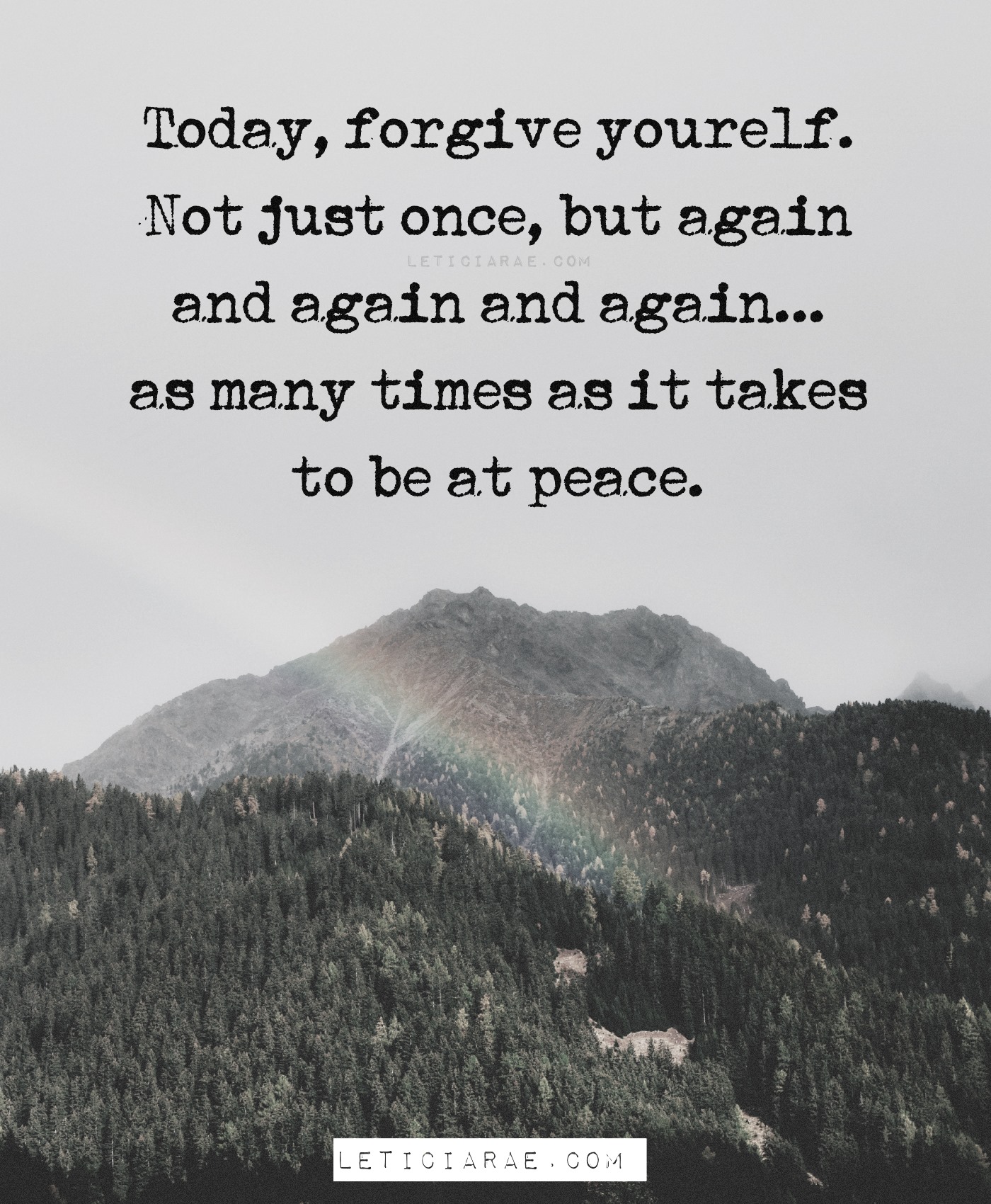 Leticia - Today, forgive yourself. Not just once, but again and again ...