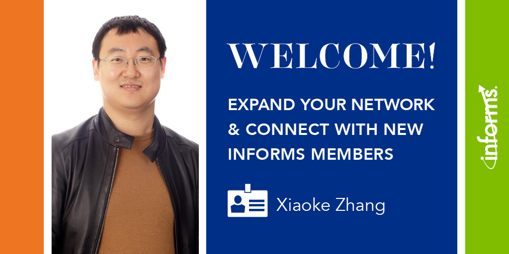 Welcome new INFORMS member, Xiaoke Zhang. Xiaoke Zhang is an