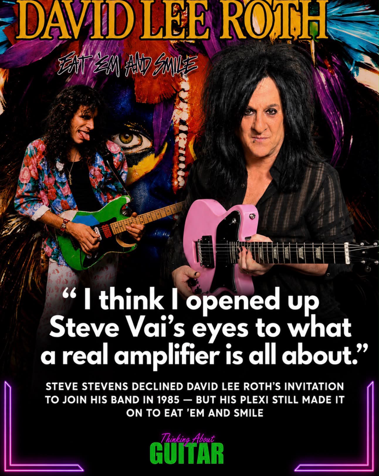 I think I opened up Steve Vai's eyes to what a real amplifier is