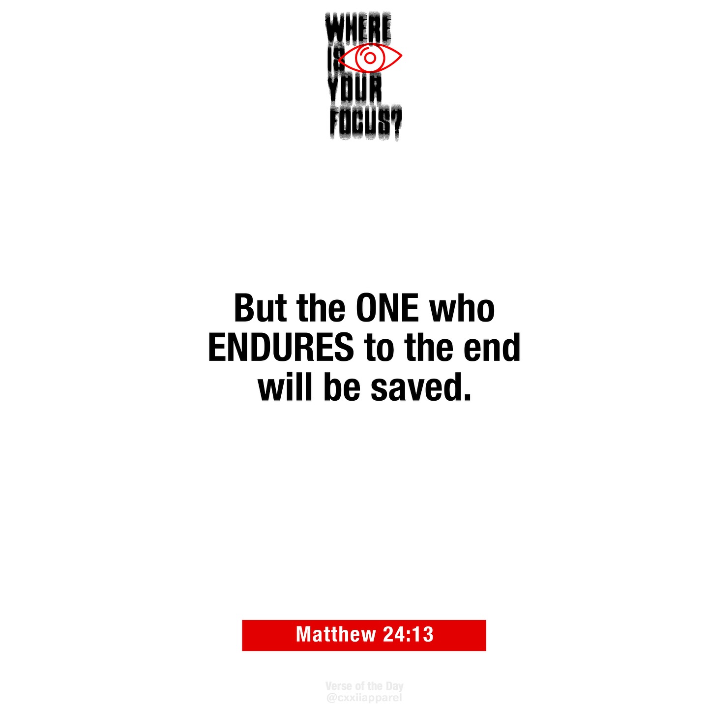 CXXII Apparel - Matthew 24:13 “Focus When It Gets Hard.”... | Facebook