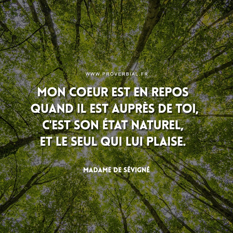 Proverbes Citations Mon Coeur Est En Repos Quand Il Est Aupres De Toi C Est Son Etat Naturel Et Le Seul Qui Lui Plaise Madame De Sevigne Facebook