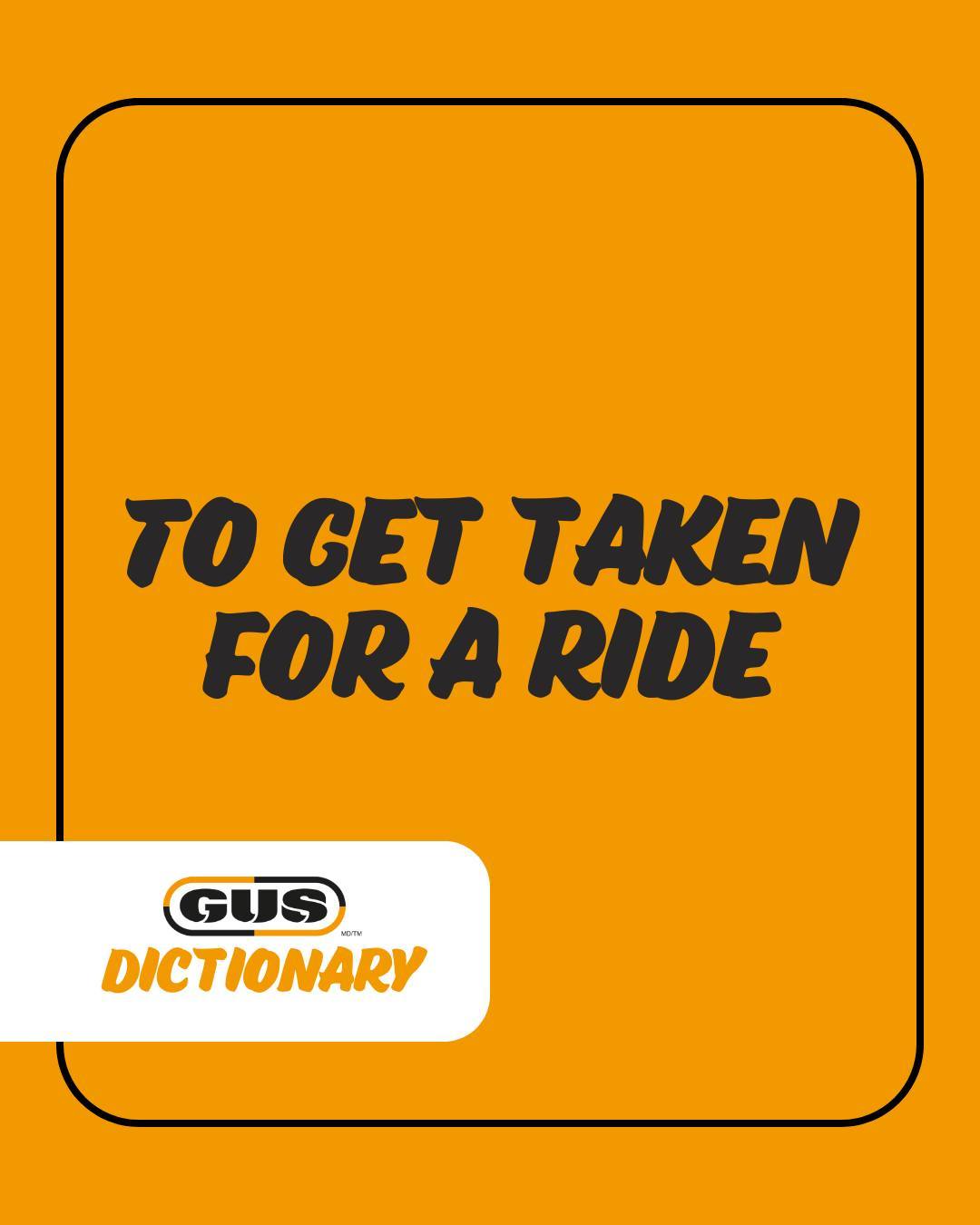 GUS - GUS Dictionary 📖 : “To get taken for a ride” This expression ...