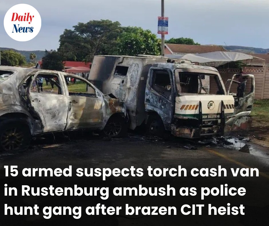 Daily - About 15 armed suspects rammed, blocked and torched a cash van ...