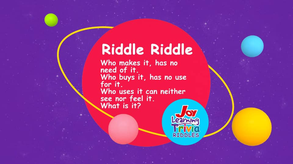 Joy Learning - Riddle Riddle!!! Kindly post your answers...