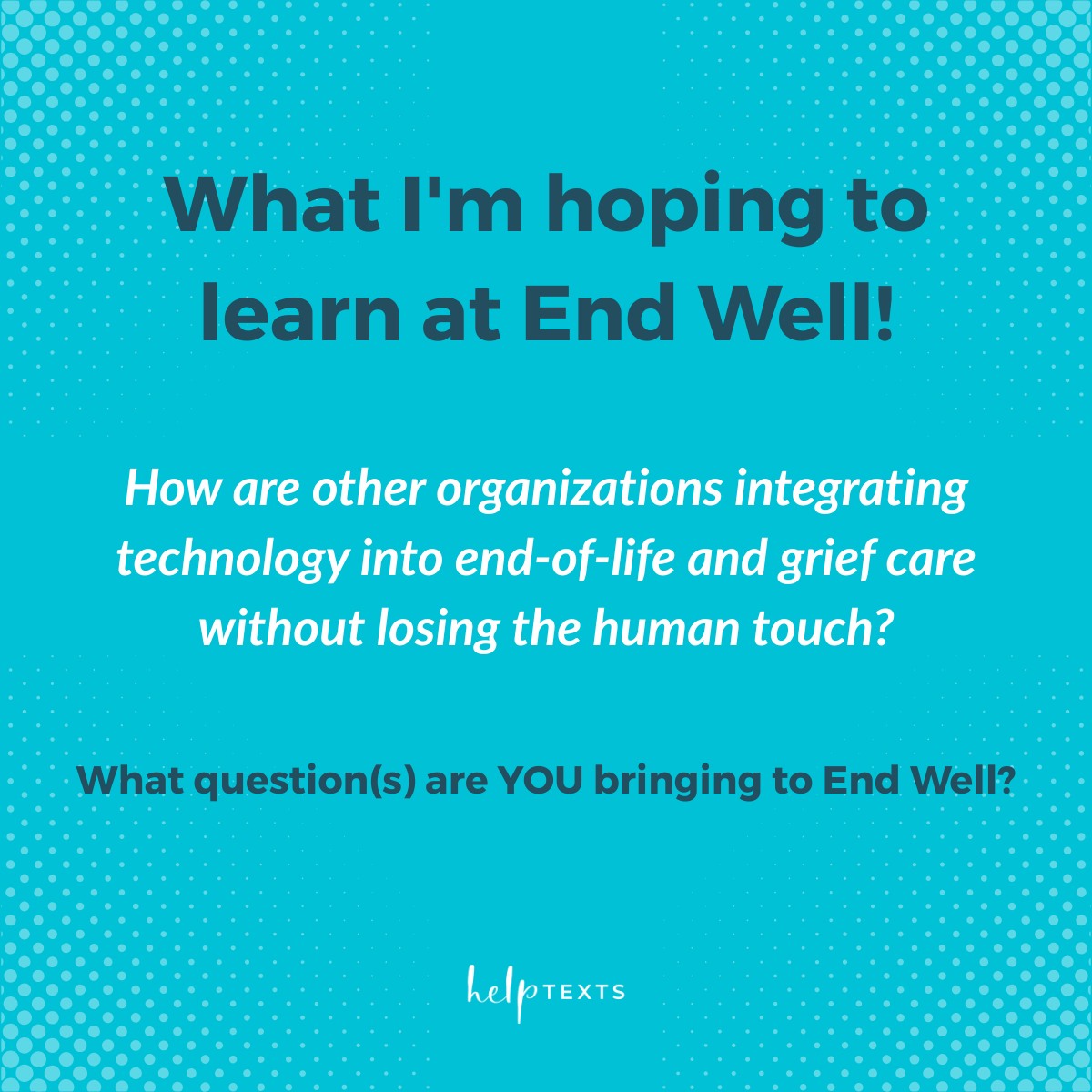 Help Texts - What we're hoping to learn at #EndWell2025:... | Facebook