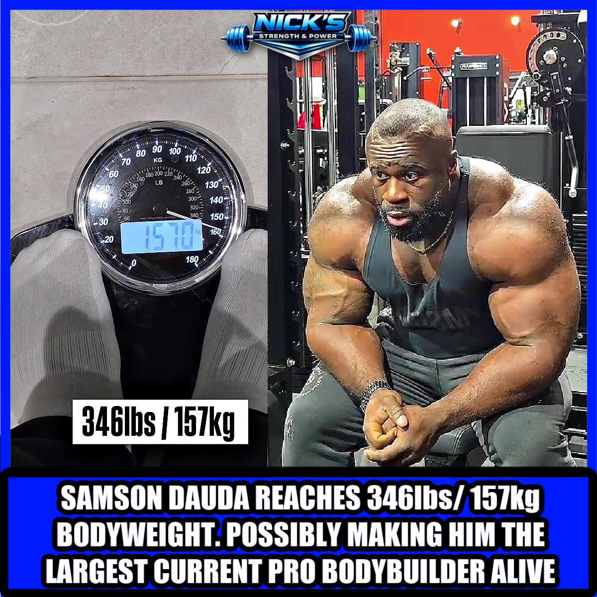 Nick's - Former Mr. Olympia champ Samson Dauda has reached 346lbs/157kg ...