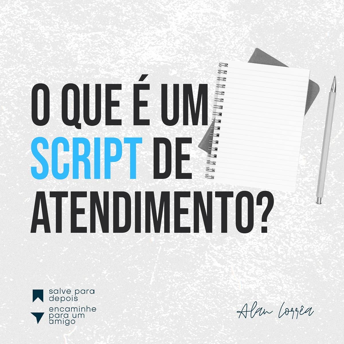 Alan - O que é um script de atendimento? O script de...