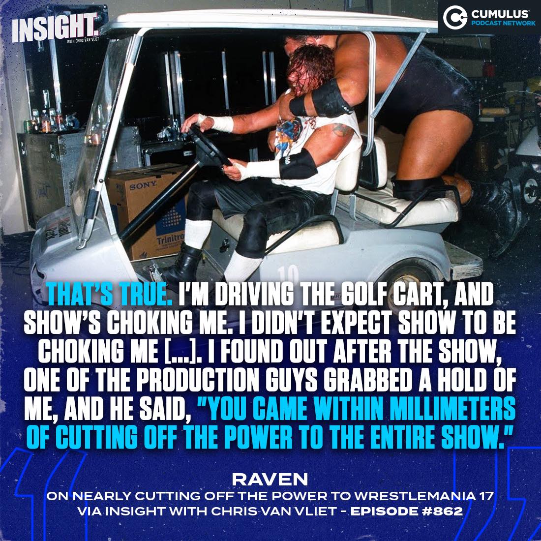 Chris - Raven almost accidentally knocked the power out at WrestleMania ...