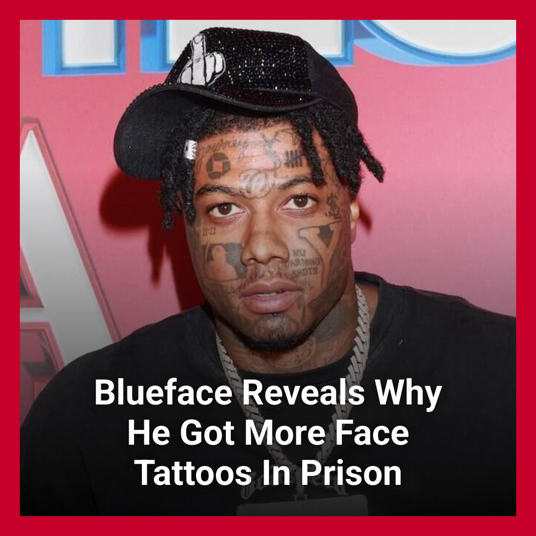 The Flo - Blueface explained that he got more face tattoos in prison as ...