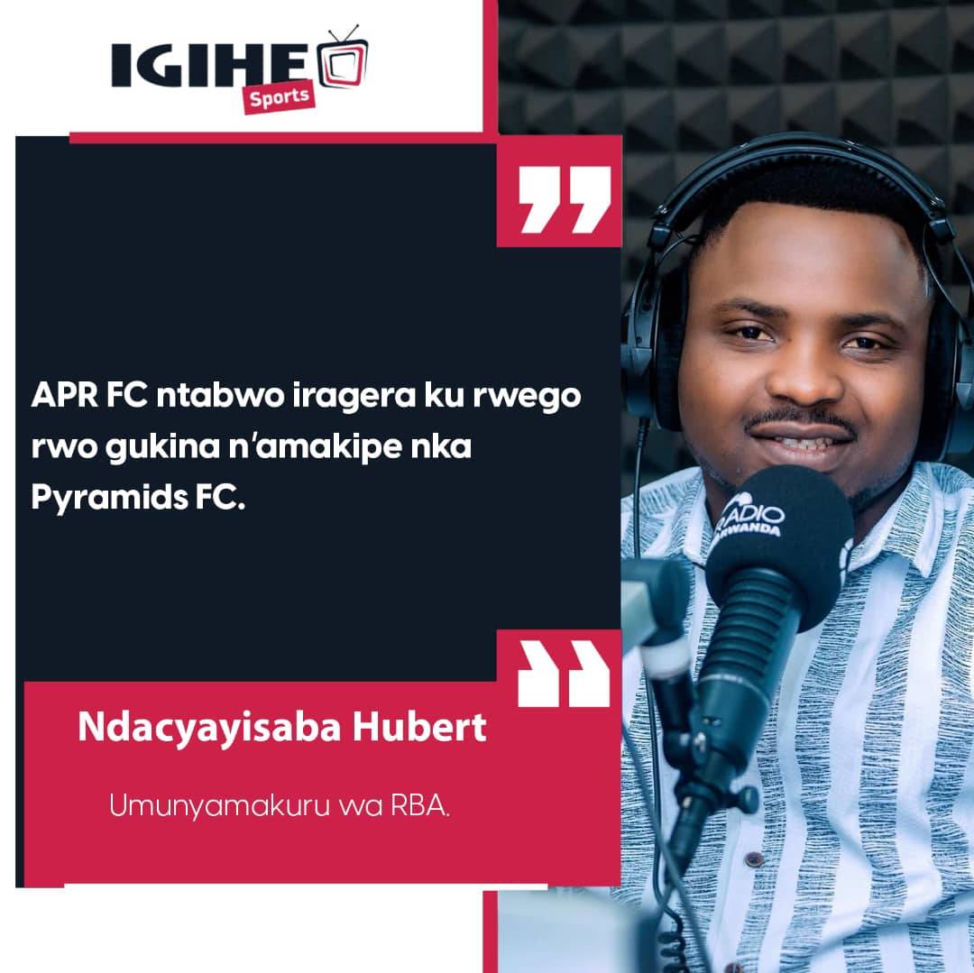 IGIHE - Umunyamakuru wa RBA, Ndacyayisaba Hubert, yavuze ko APR FC ...