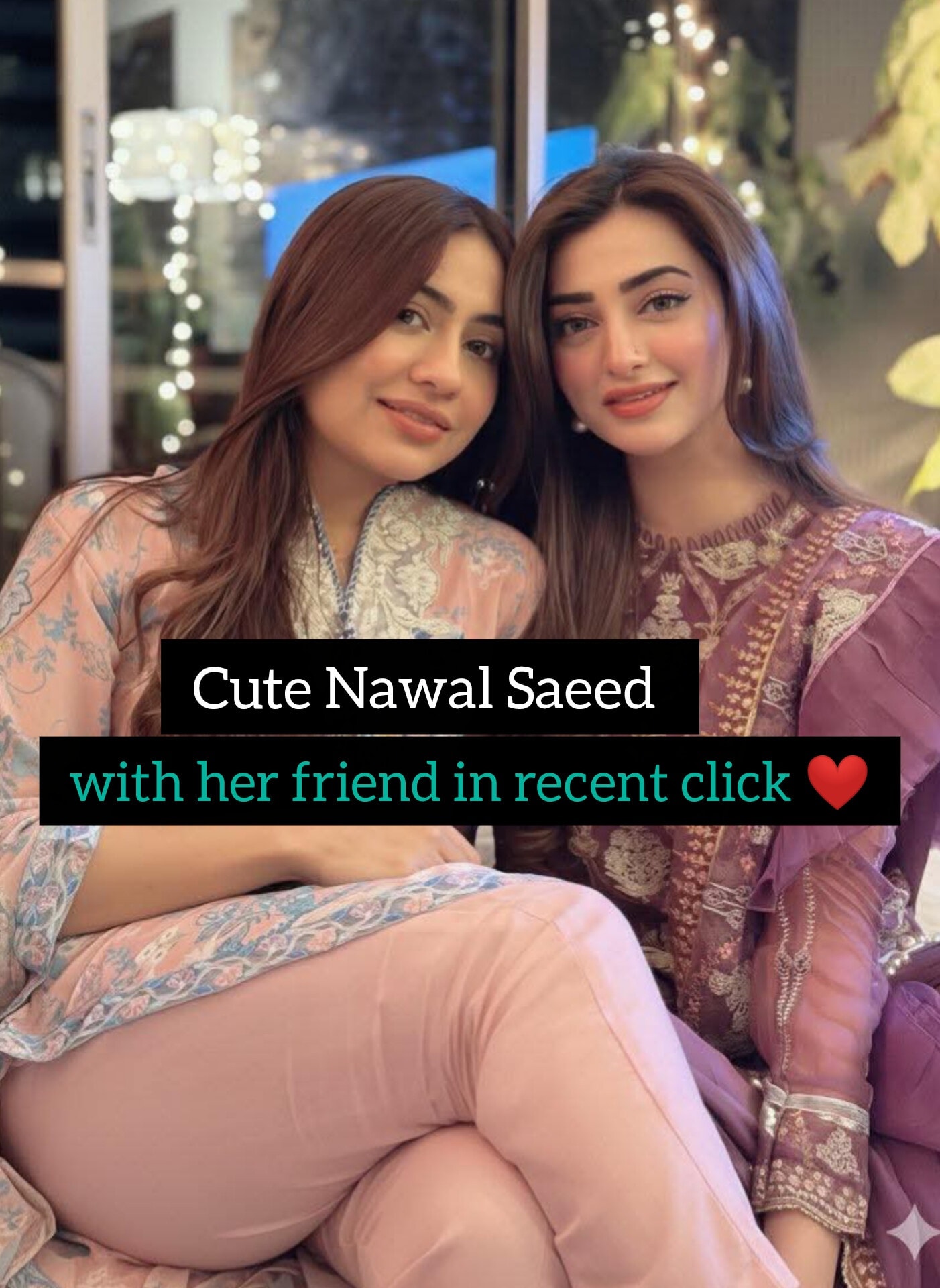 Legend - “#NawalSaeed with her friend in recent click ️” — posted on ...