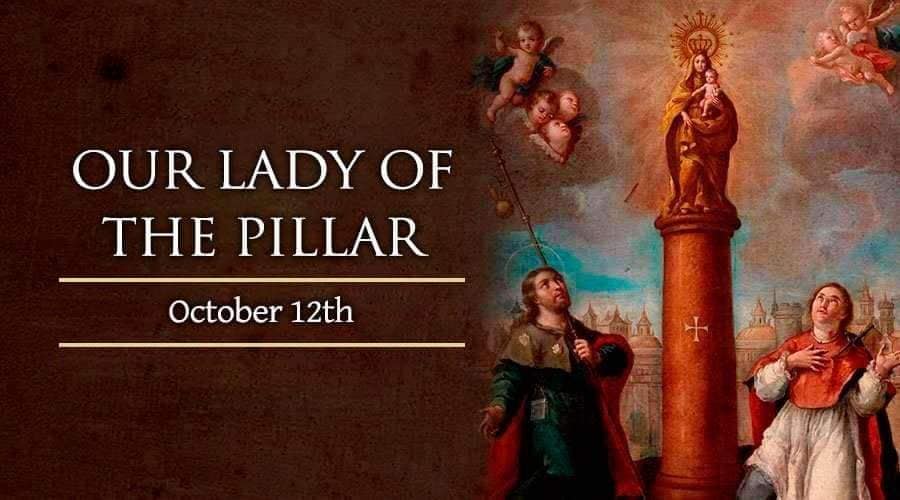 OUR LADY OF THE PILLAR Feast day October 12 The first Marian apparition ...