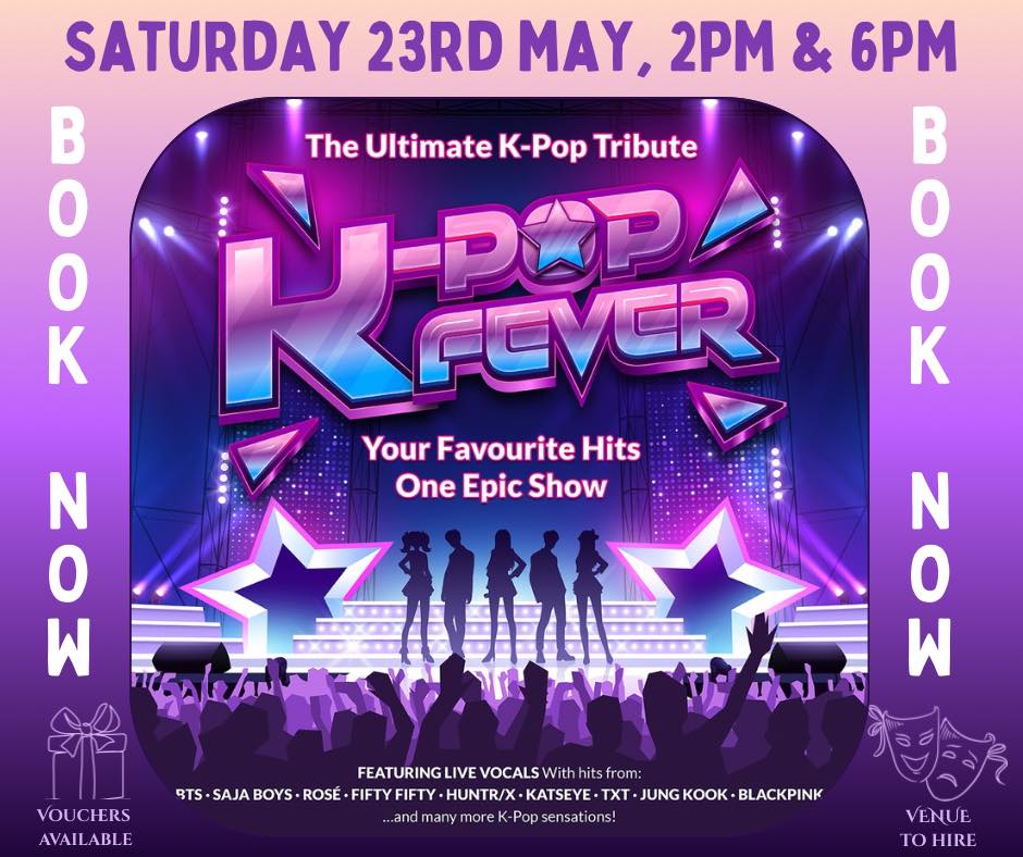 🔥 K-POP FEVER 🔥🎭 Thameside Theatre📅 Saturday 23rd May⏰ 2PM